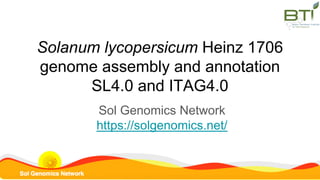 Solanum lycopersicum Heinz 1706
genome assembly and annotation
SL4.0 and ITAG4.0
Sol Genomics Network
https://solgenomics.net/
 
