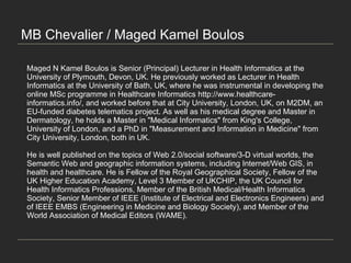 MB Chevalier / Maged Kamel Boulos Maged N Kamel Boulos is Senior (Principal) Lecturer in Health Informatics at the Univers...