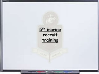 5th marine
  recruit
 training
 