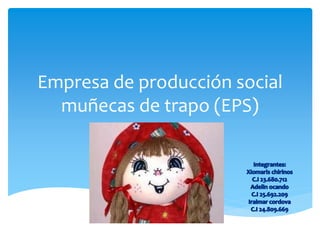Empresa de producción social
muñecas de trapo (EPS)
 