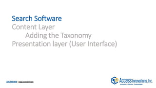 Search Software
Content Layer
Adding the Taxonomy
Presentation layer (User Interface)
 