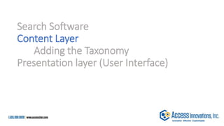 Search Software
Content Layer
Adding the Taxonomy
Presentation layer (User Interface)
 