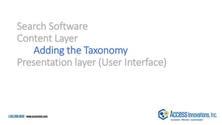 Search Software
Content Layer
Adding the Taxonomy
Presentation layer (User Interface)
 
