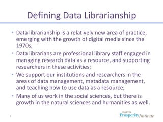 3
Defining Data Librarianship
• Data librarianship is a relatively new area of practice,
emerging with the growth of digit...