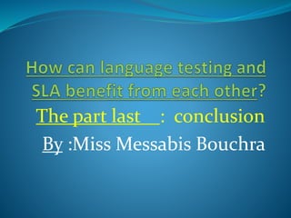 The part last : conclusion
By :Miss Messabis Bouchra
 