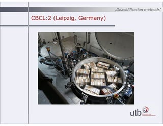 ?Deacidification methods
CBCL:2 (Leipzig, Germany)
 