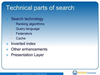 Technical parts of searchSearch technologyRanking algorithmsQuery languageFederatorsCacheInverted indexOther enhancementsPresentation Layer
