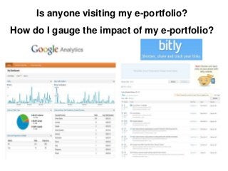 Is anyone visiting my e-portfolio?
How do I gauge the impact of my e-portfolio?
 