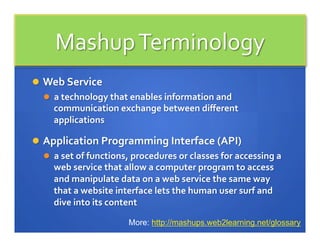 More: http://mashups.web2learning.net/glossary
 