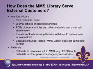 Until recently, the MMS Library had approximately 16,000 titles.  The print titles included – but were not limited to – books, scholarly journals, conference proceedings, technical reports, and government documents.User-Focused Digital Library:  A Practical Guide       |   28