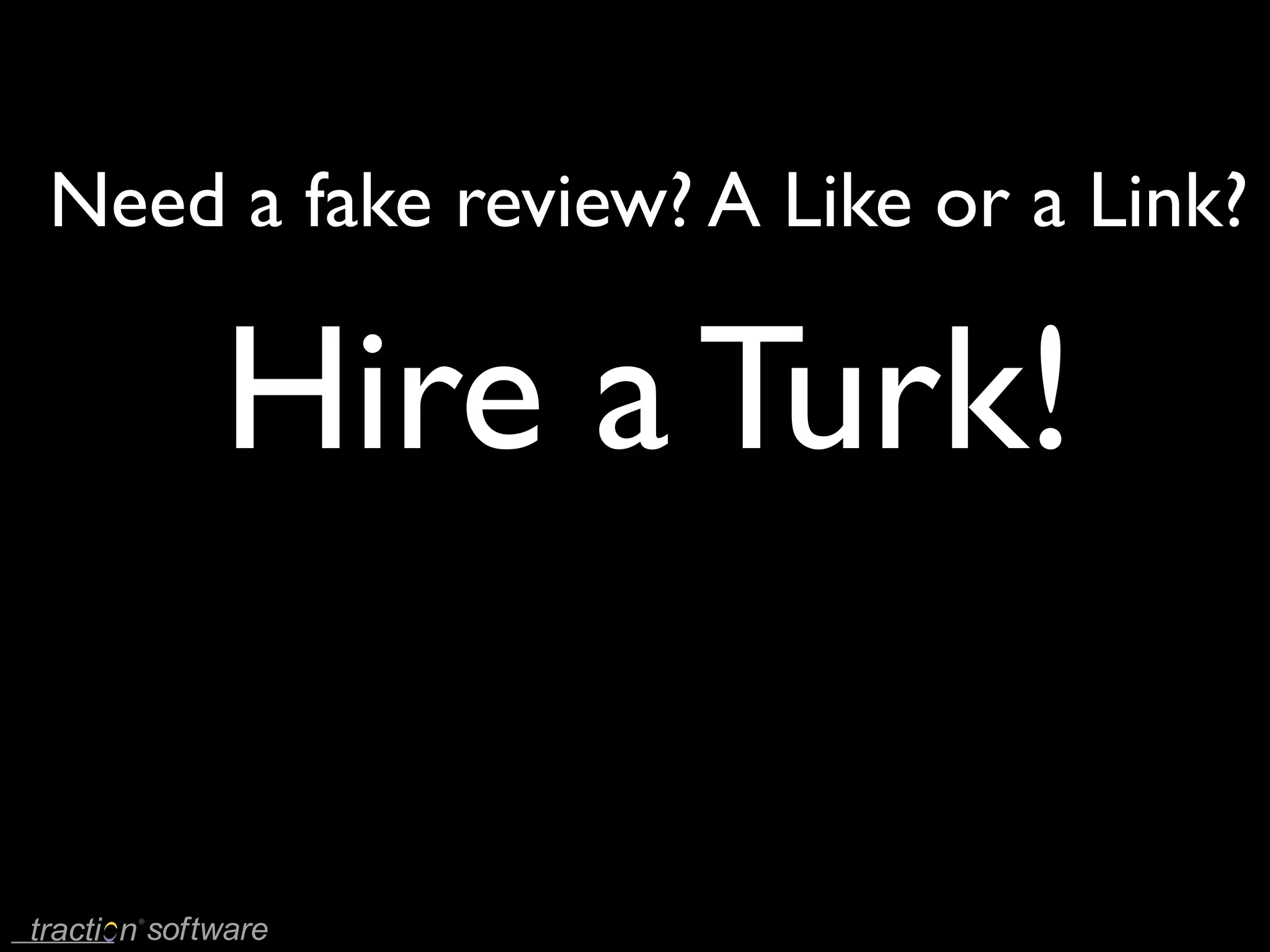 Need a fake review? A Like or a Link?

     Hire a Turk!
 
