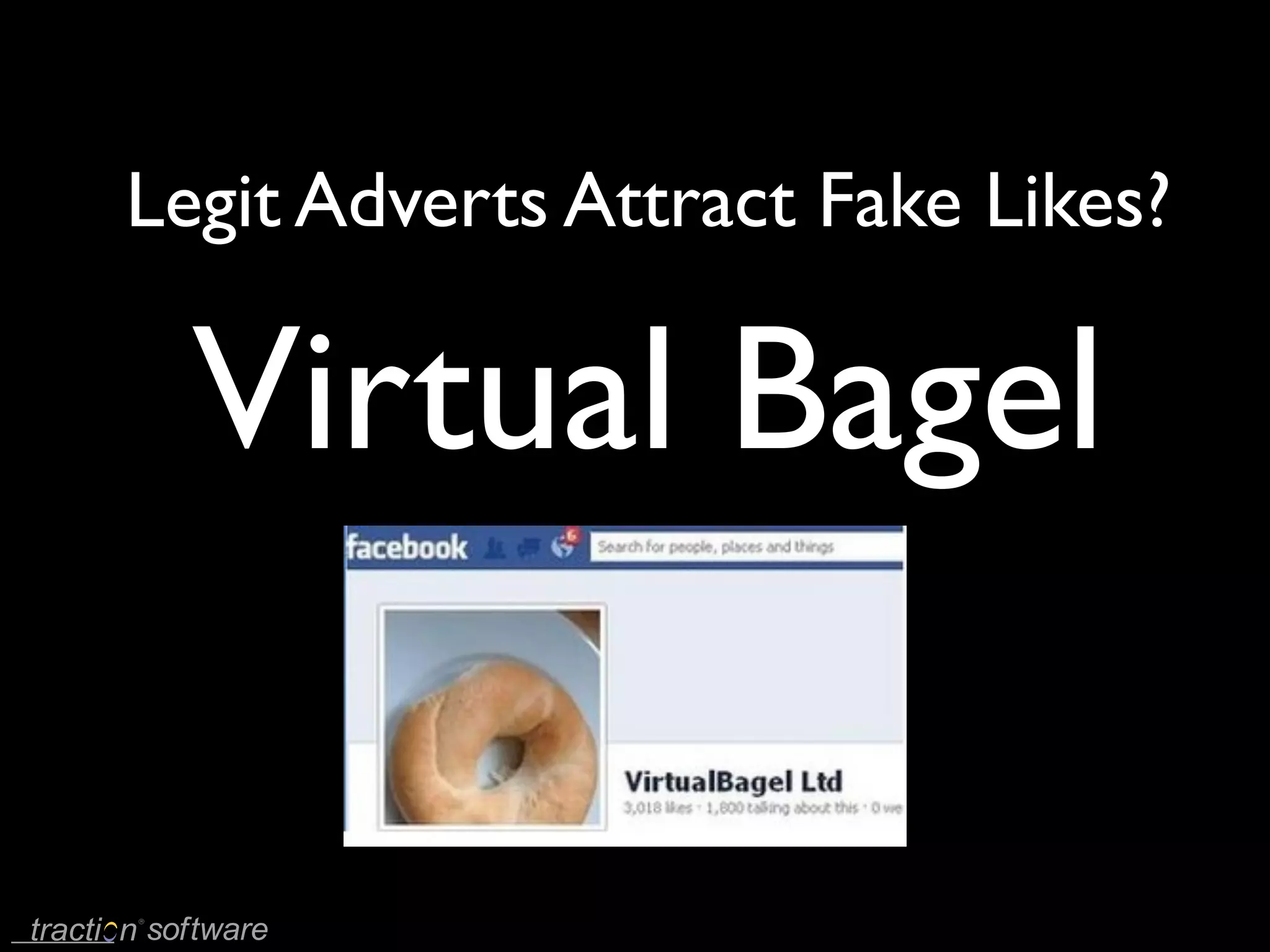 Legit Adverts Attract Fake Likes?

  Virtual Bagel
 