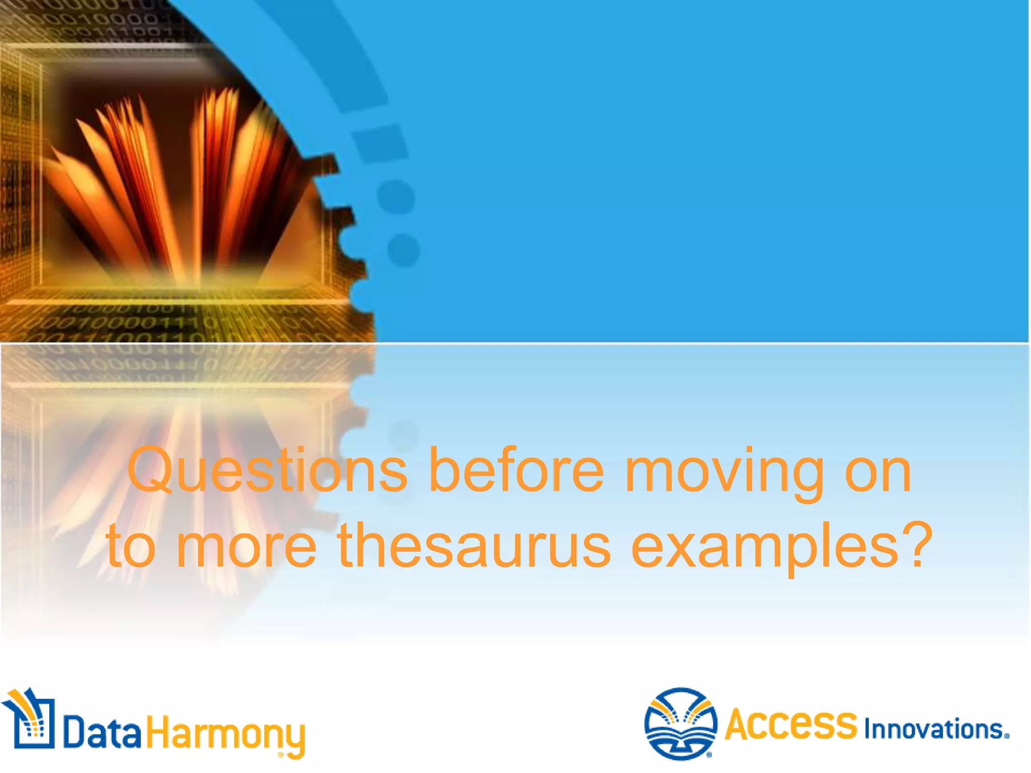 Questions before moving on
to more thesaurus examples?
 