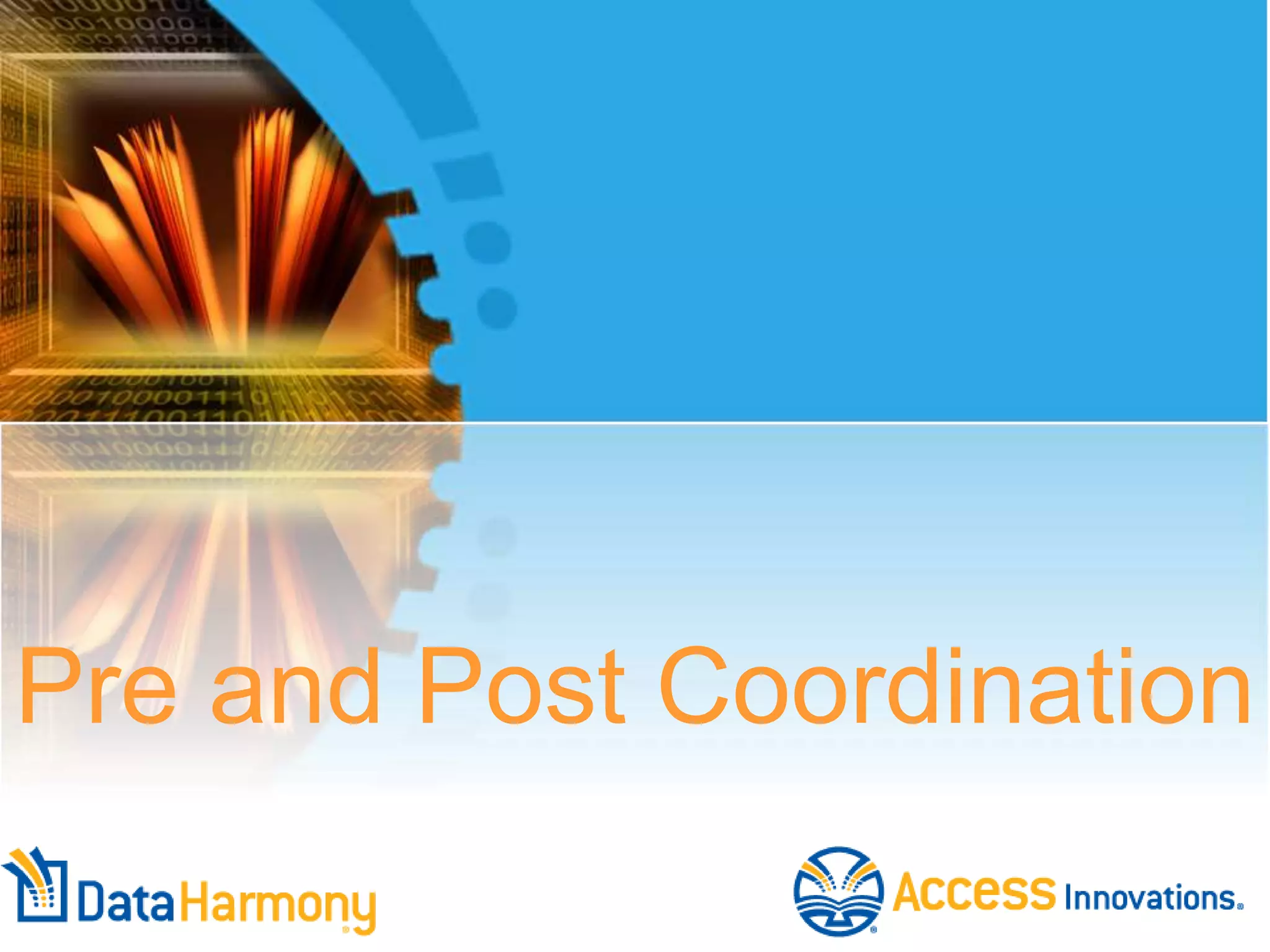 Pre and Post Coordination
 