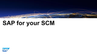 SAP for your SCM
 