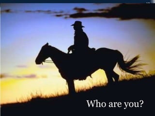 12
Who are you?
 