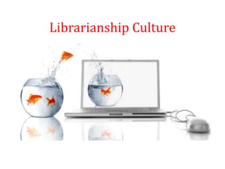 Librarianship Culture
 