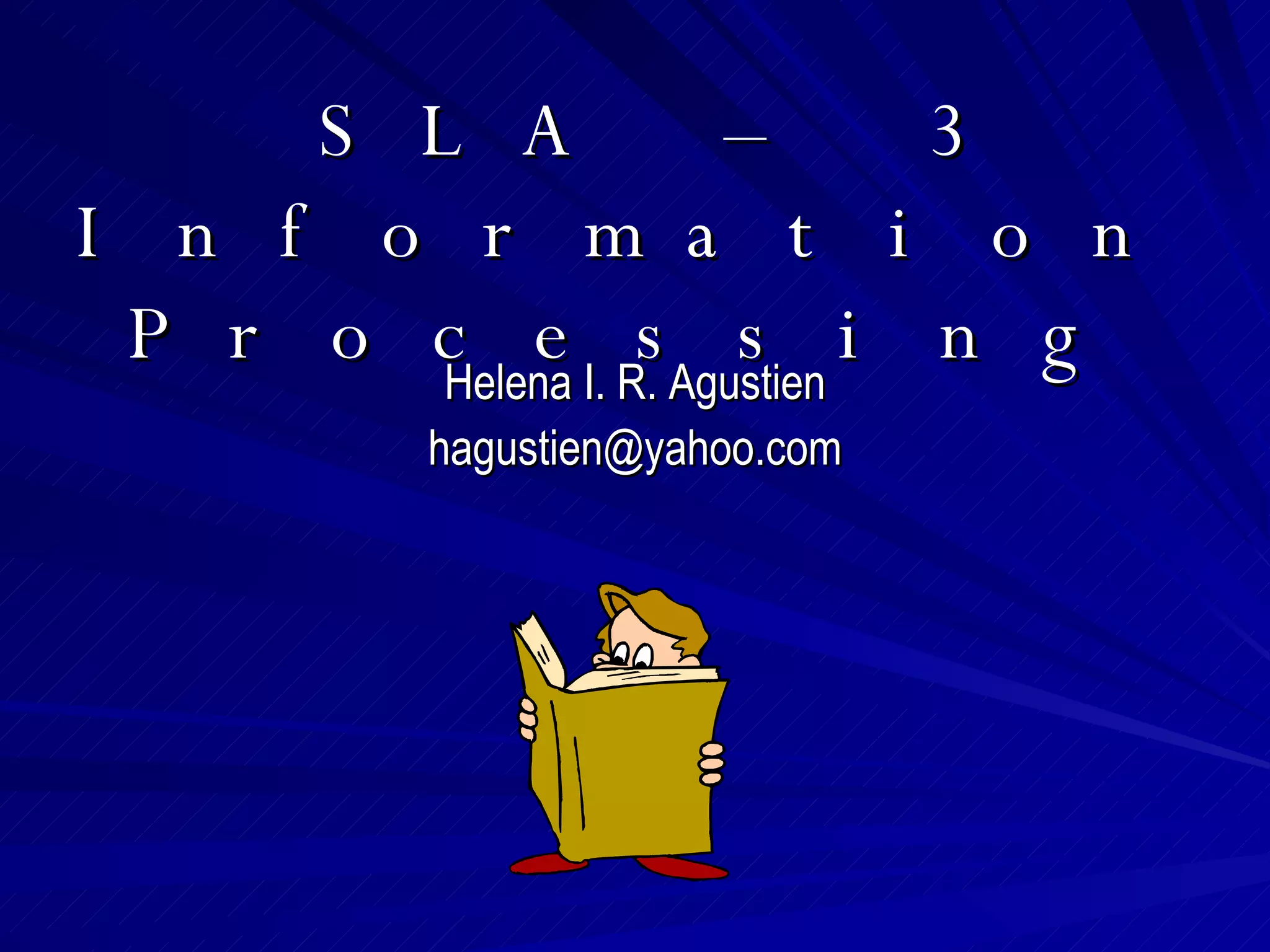 SLA – 3 Information Processing Helena I. R. Agustien [email_address] 