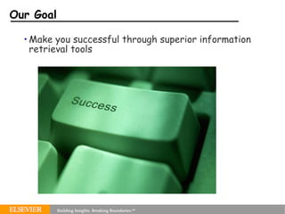 Our Goal Make you successful through superior information retrieval tools 