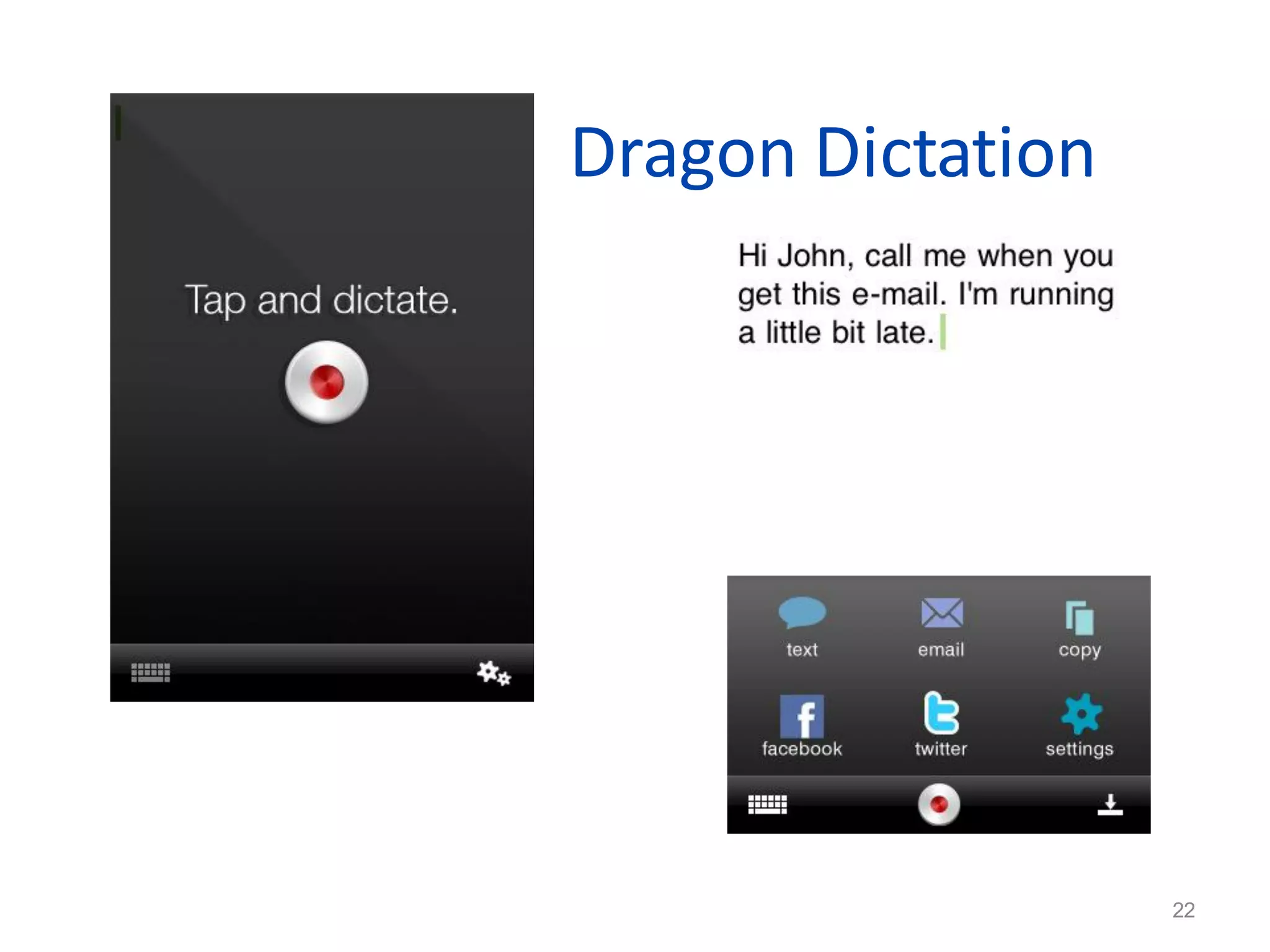 Dragon Dictation




  22
                   22
 