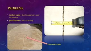 PROBLEMS :
• random cracks – due to expansion, poor
compaction
• joint fractures – due to bending
JOINT FRACTURES
 