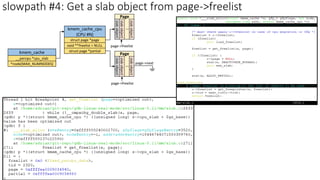 kmem_cache
__percpu *cpu_slab
*node[MAX_NUMNODES]
kmem_cache_cpu
(CPU #N)
struct page *page
void **freelist = NULL
struct page *partial
slowpath #4: Get a slab object from page->freelist
slab
object
slab
object
..
slab
object
Page
page->next
slab
object
slab
object
..
slab
object
Page
page->freelist
page->freelist
 