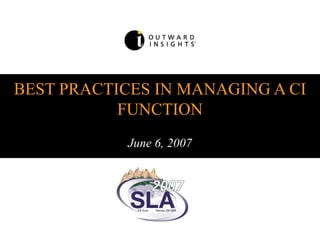 BEST PRACTICES IN MANAGING A CI FUNCTION June 6, 2007 