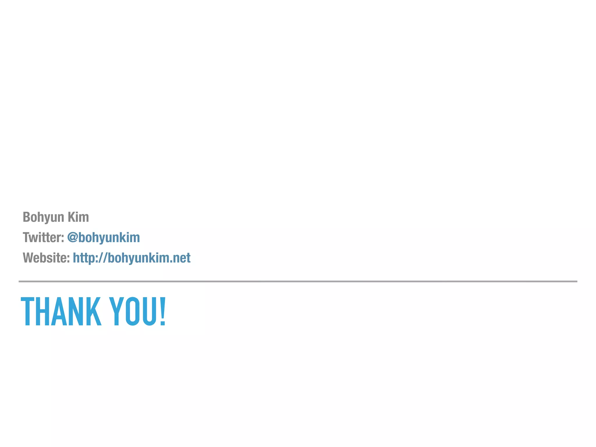 THANK YOU! 
 
Bohyun Kim
Twitter: @bohyunkim
Website: http://bohyunkim.net
 