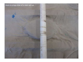 Here is a top view of a slab set-up.