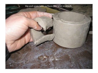 Slip and score both surfaces you wish to attach.