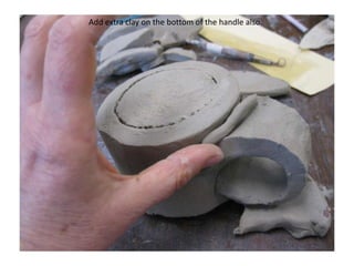 Add extra clay on the bottom of the handle also. 