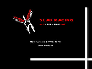 Mountainbike Gravity Team  from Belgium SLAB RACING by S USPENSION  LAB 