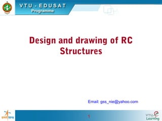 1
Design and drawing of RC
Structures
Email: gss_nie@yahoo.com
 