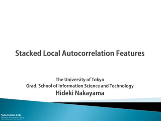 Nakayama Lab.
Machine Perception Group
The University of Tokyo
The University of Tokyo
Grad. School of Information Science and Technology
Hideki Nakayama
 