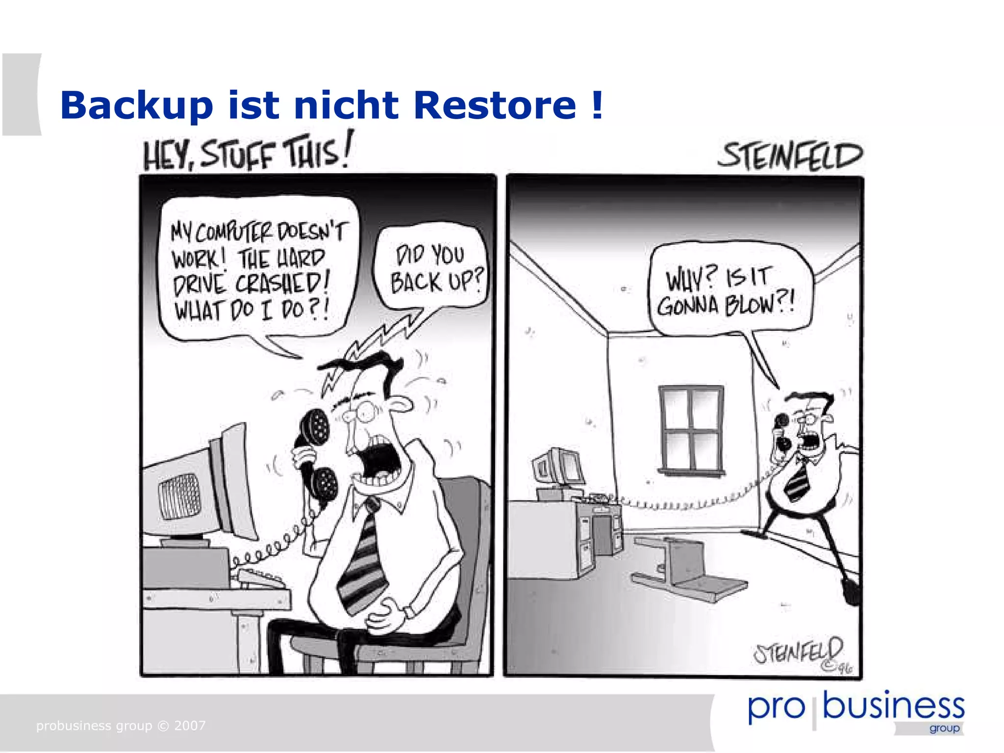 Backup ist nicht Restore !




probusiness group © 2007
 