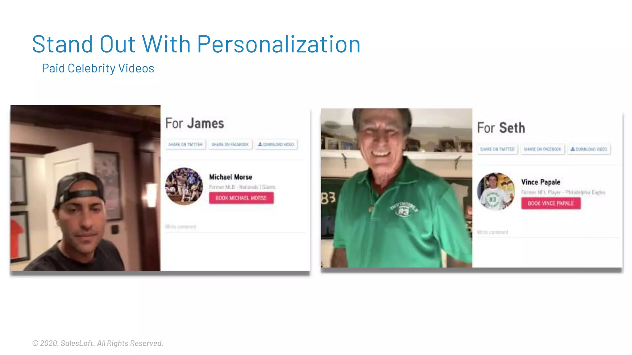 © 2020. SalesLoft. All Rights Reserved.
Stand Out With Personalization
Paid Celebrity Videos
 