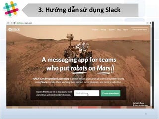 5. Hướng dẫn sử dụng Slack
6
3. Hướng dẫn sử dụng Slack
 