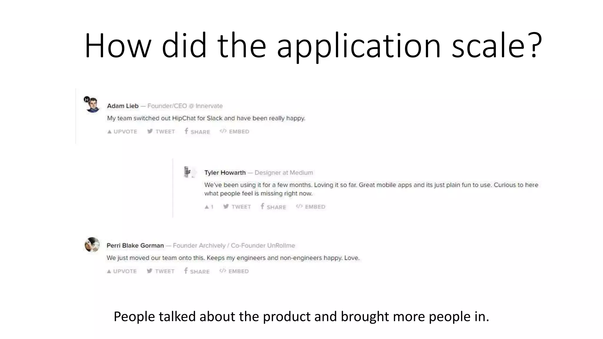 How did the application scale?
People talked about the product and brought more people in.
 