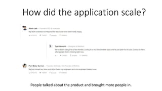 How did the application scale?
People talked about the product and brought more people in.
 