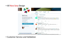 • All New Sexy Design
• Customer Service and Validation
 