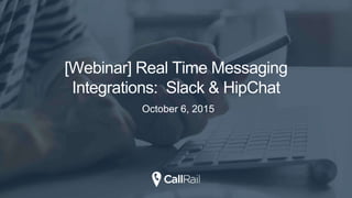 [Webinar] Real Time Messaging
Integrations: Slack & HipChat
October 6, 2015
 