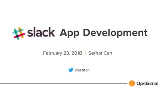 App Development
February 23, 2018 | Serhat Can
@srhtcn
 