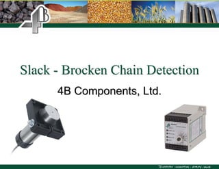 SlackSlack -- Brocken Chain DetectionBrocken Chain Detection
4B Components, Ltd.4B Components, Ltd.
 