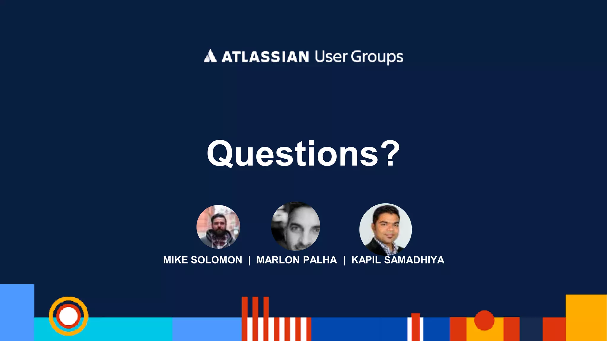 MIKE SOLOMON | MARLON PALHA | KAPIL SAMADHIYA
Questions?
 