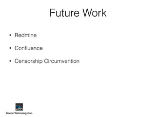 Yowoo Technology Inc.
Future Work
• Redmine
• Conﬂuence
• Censorship Circumvention
 