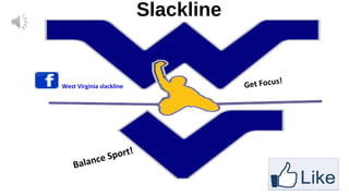 Slackline

West Virginia slackline

Bala

!
Sport
nce

!
Get Focus

 