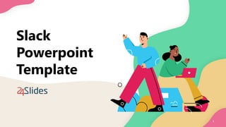 Slack
Powerpoint
Template
1
 