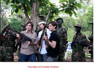 Founders of Invisible Children
 