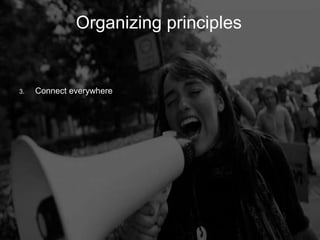 Organizing Principles
         Organizing       principles


3.   Connect everywhere
 