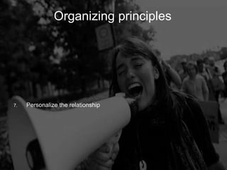 Organizing Principles
         Organizing                 principles




7.   Personalize the relationship
 